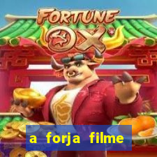 a forja filme completo dublado topflix